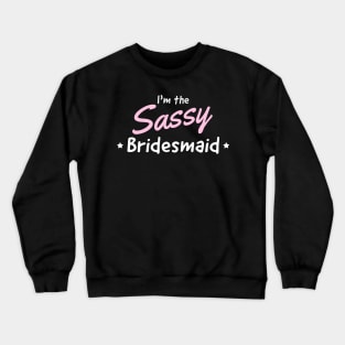 Bridesmaid the sassy one Crewneck Sweatshirt